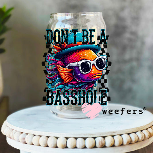 Don't Be a Basshole Fishing UV DTF Decal 16oz Libbey Glass Original Size Weefers