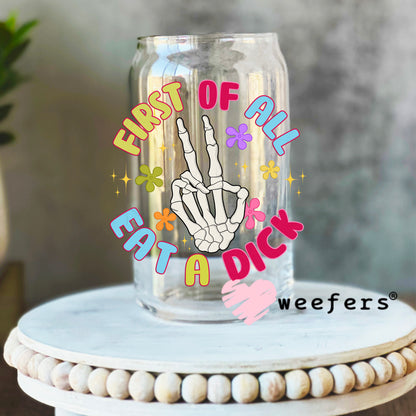 First of all eat a D$ck Circle UV DTF Decal 16oz Libbey Glass Original Size Weefers