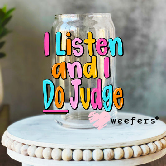 I Listen and I Do Judge UV DTF Decal 16oz Libbey Glass Original Size Weefers