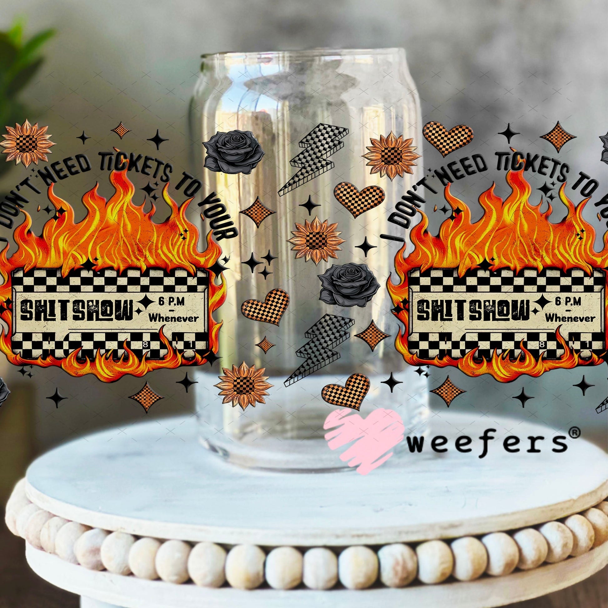 I Don't Need Tickets to your Sh$t Show UV DTF Cup Wrap - Weefers® Exclusive 16oz Libbey Glass Original Size Cup Wrap Weefers