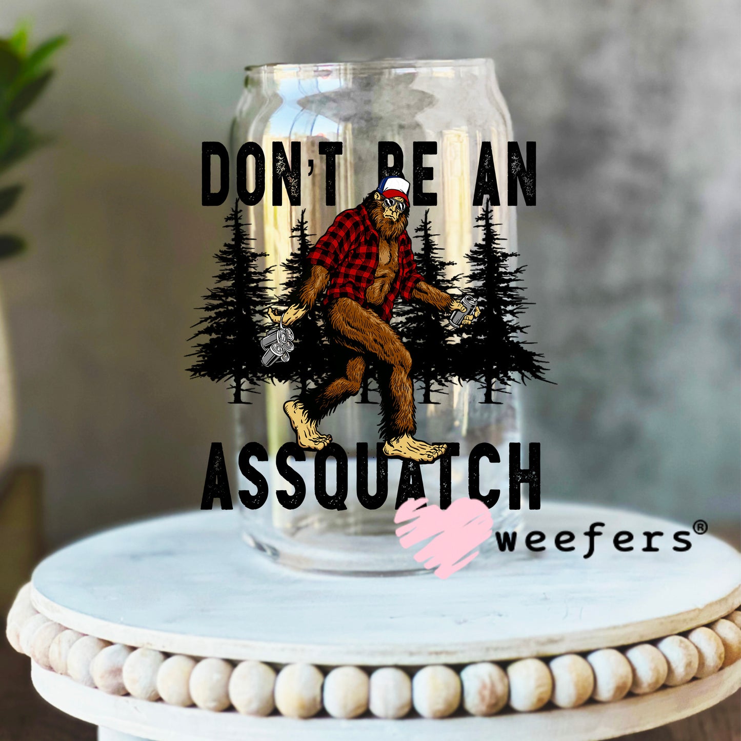 Don't Be an Assquatch Woods UV DTF Decal 16oz Libbey Glass Original Size Weefers