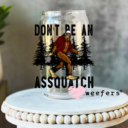 Don't Be an Assquatch Woods UV DTF Decal 16oz Libbey Glass Original Size Weefers