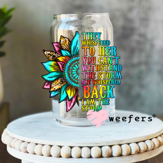 They Whispered to Her you can't withstand the storm UV DTF Decal 16oz Libbey Glass Original Size Weefers