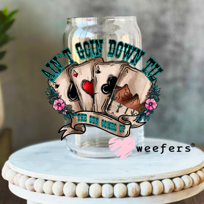 Ain't Goin Down til the Sun Comes up UV DTF Decal 16oz Libbey Glass Original Size Weefers