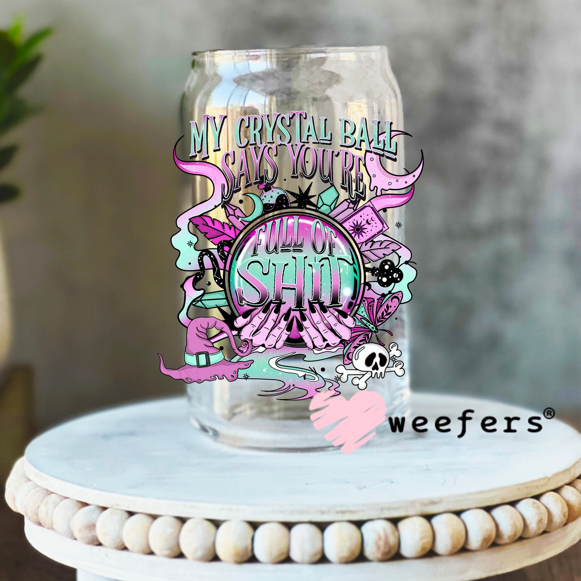 My Crystal Ball Says you are Full of Shit UV DTF Decal 16oz Libbey Glass Original Size Weefers