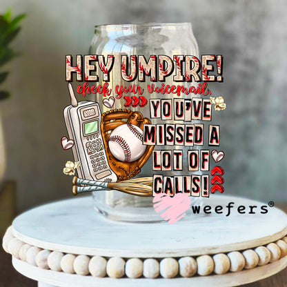 Hey Umpire check your voicemail UV DTF Decal 16oz Libbey Glass Original Size Weefers