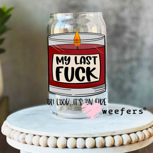 My Last Fuck UV DTF Decal 16oz Libbey Glass Original Size Weefers