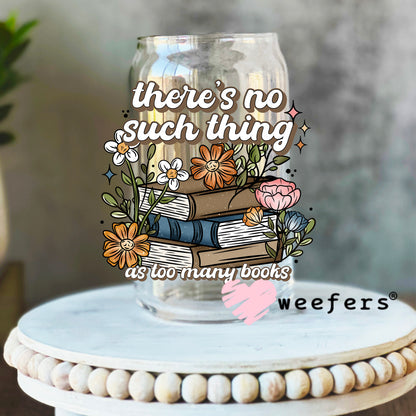 There's no Such Thing as too many books UV DTF Decal 16oz Libbey Glass Original Size Weefers
