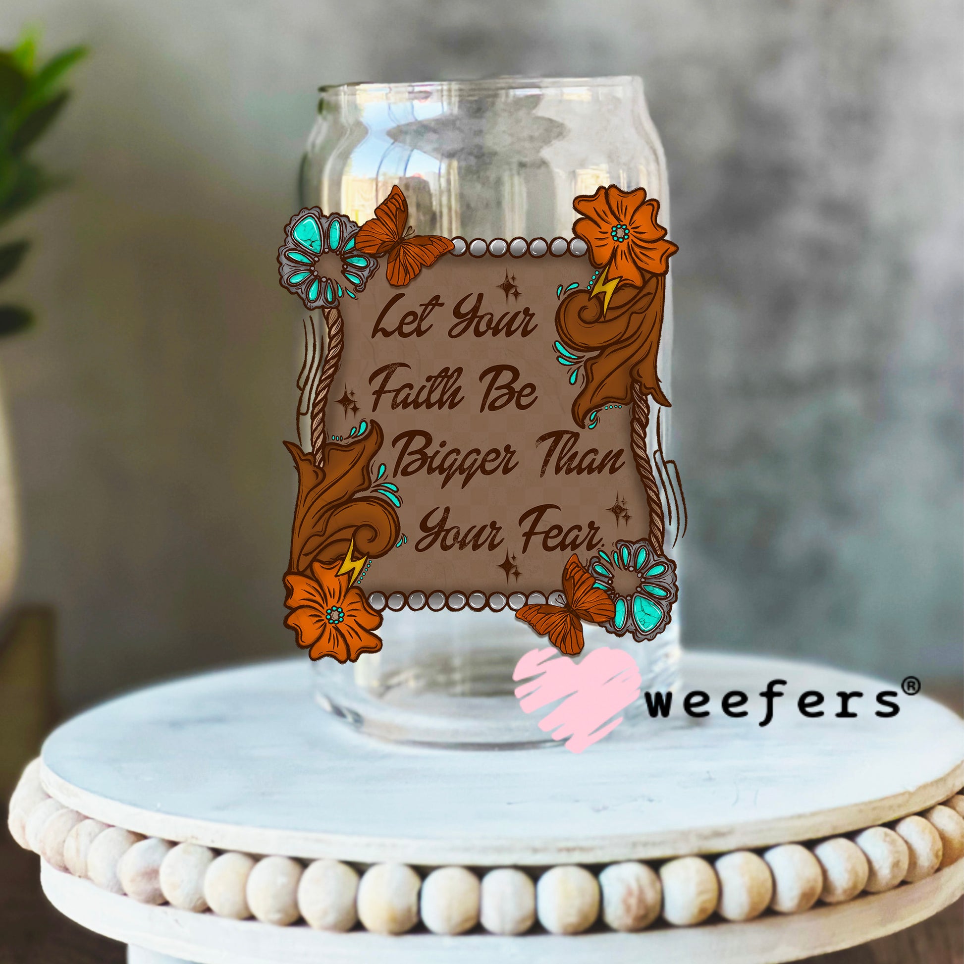 Let your Faith Be Bigger Than Your Fear UV DTF Decal 16oz Libbey Glass Original Size Weefers