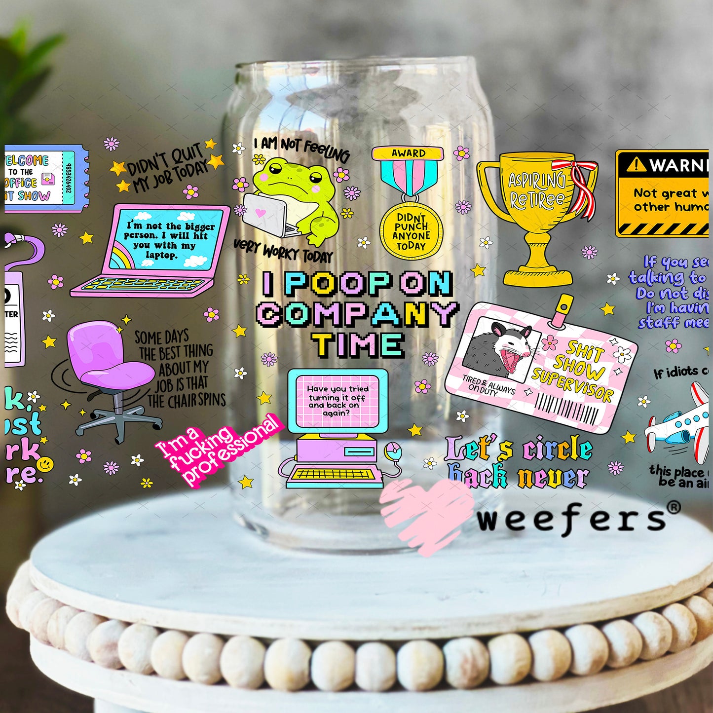 Funny Work Quotes UV DTF Cup Wrap - Weefers Exclusive Wrap 16oz Libbey Glass Original Size Weefers