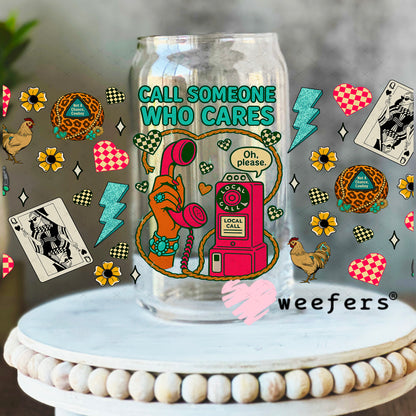 Call Someone Who Cares UV DTF Cup Wrap - Weefers Exclusive Wrap 16oz Libbey Glass Original Size Weefers