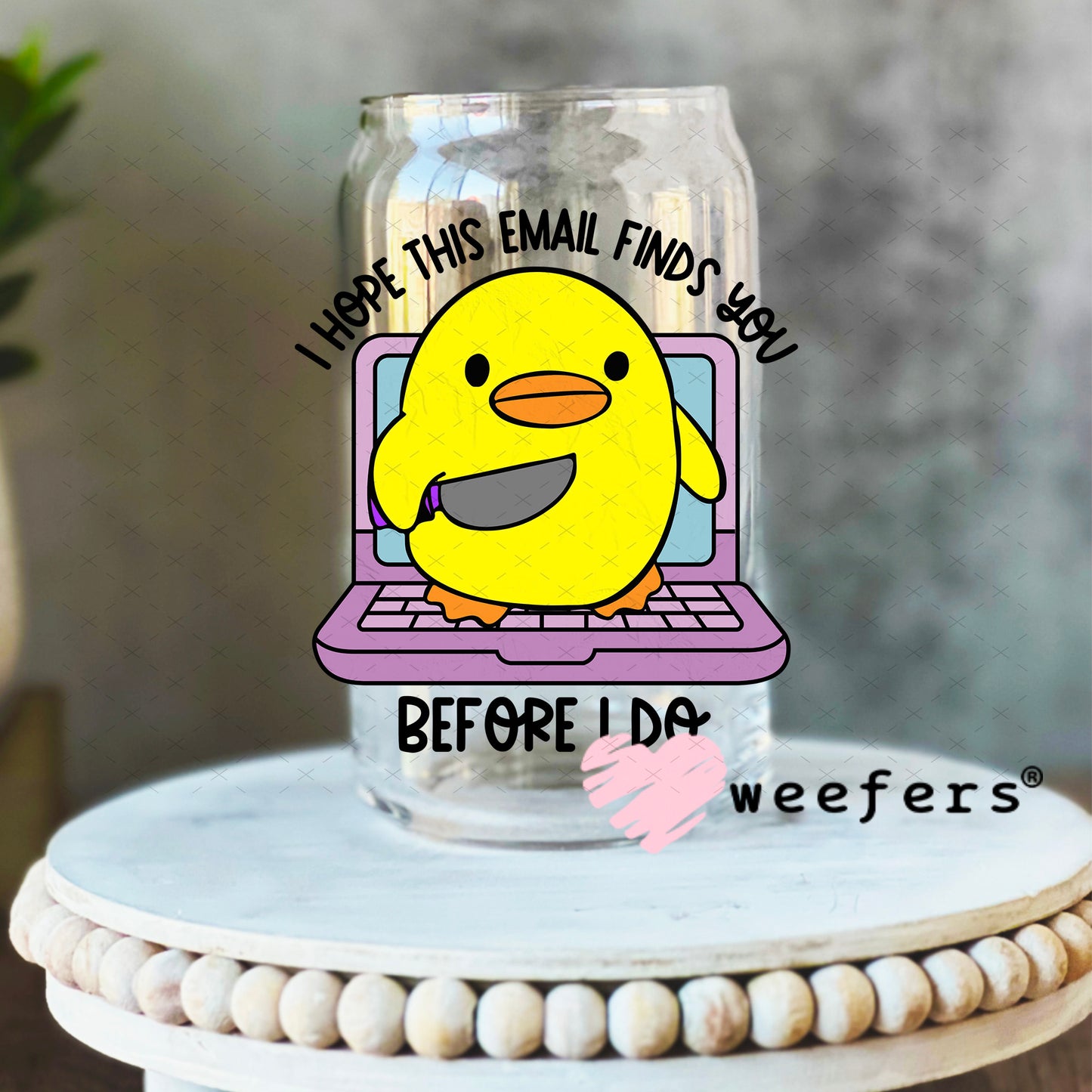 I Hope This Email Finds You Before I do UV DTF Decal 16oz Libbey Glass Original Size Weefers