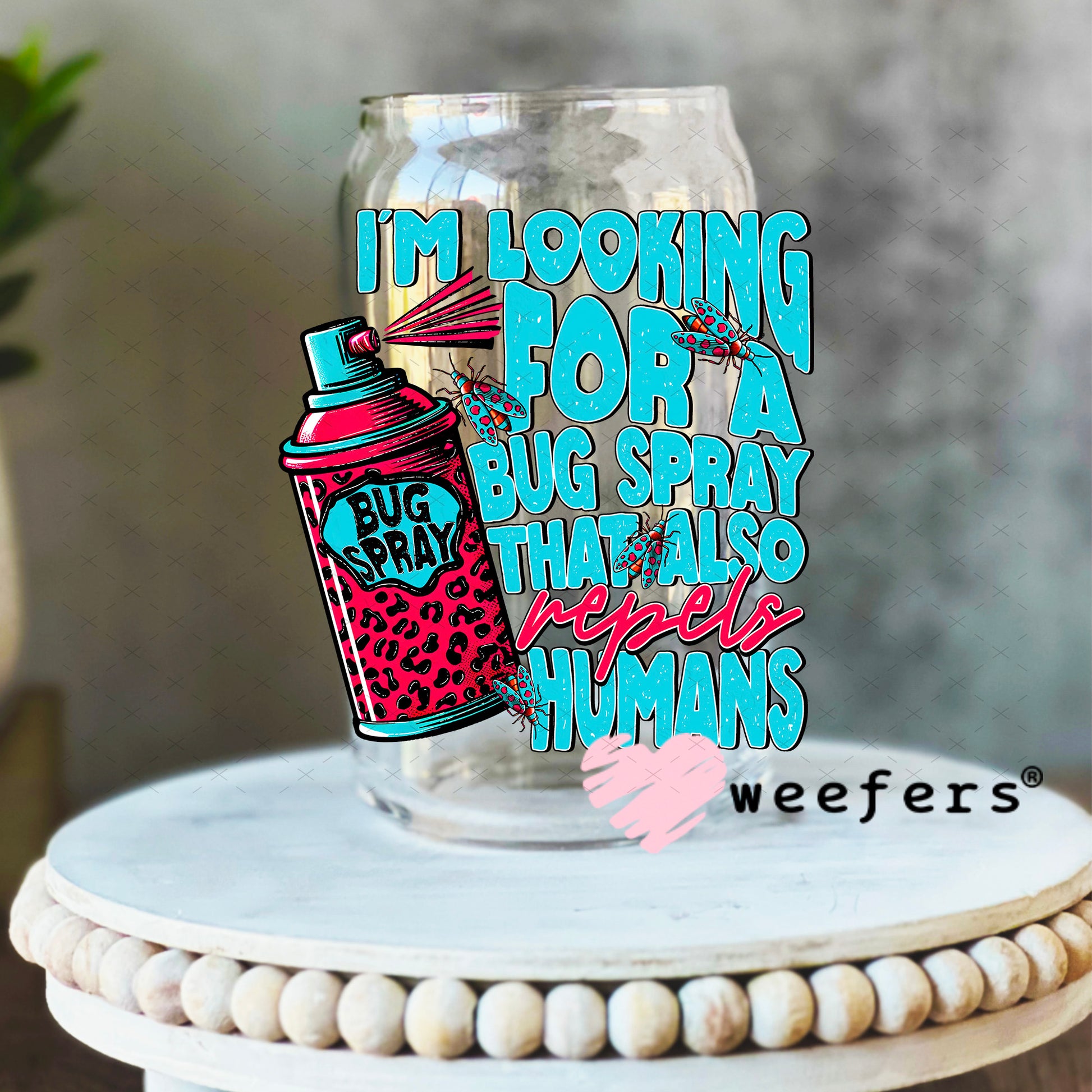 I'm Looking for a Bug Spray that Also Repels Humans UV DTF Decal 16oz Libbey Glass Original Size Weefers