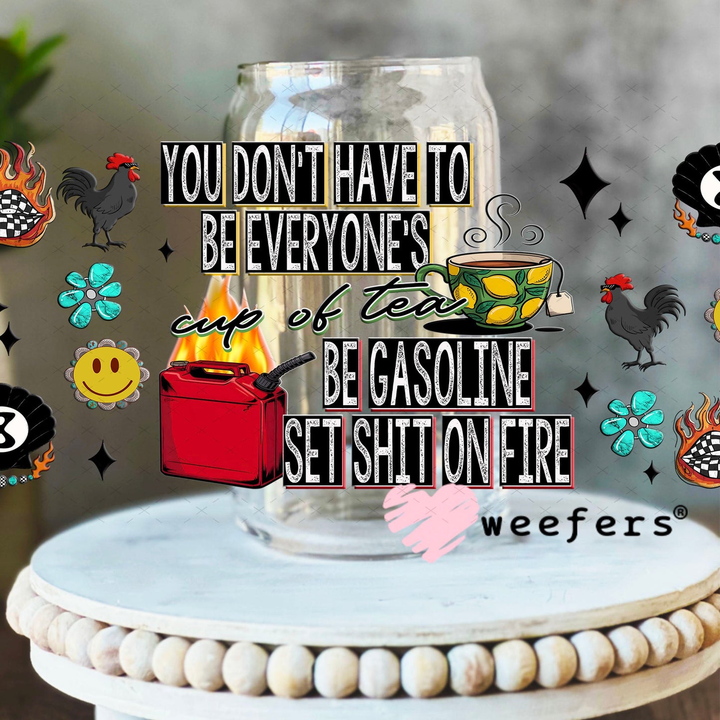 You Don't Have to Be Everyone's Cup of Tea UV DTF Cup Wrap - Weefers Exclusive 16oz Libbey Glass Original Size Cup Wrap Weefers