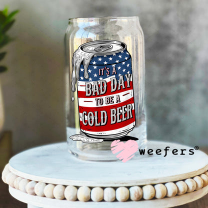 It's a Bad Day to Be a Cold Beer UV DTF Decal 16oz Libbey Glass Original Size Weefers