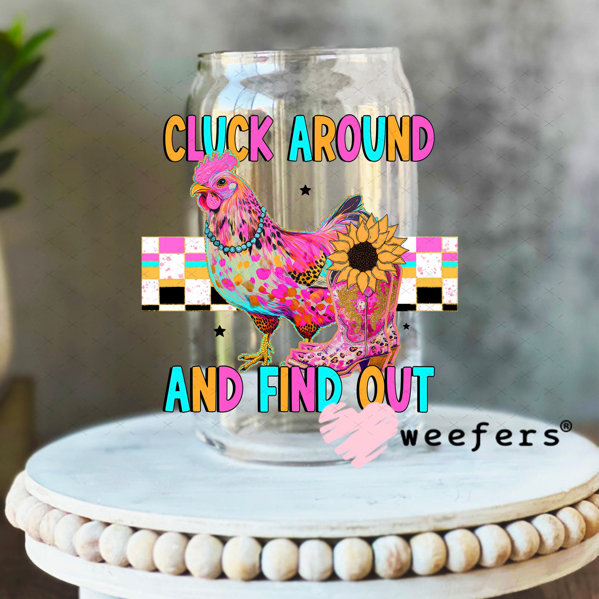 Cluck Around and Find Out UV DTF Decal 16oz Libbey Glass Original Size Weefers