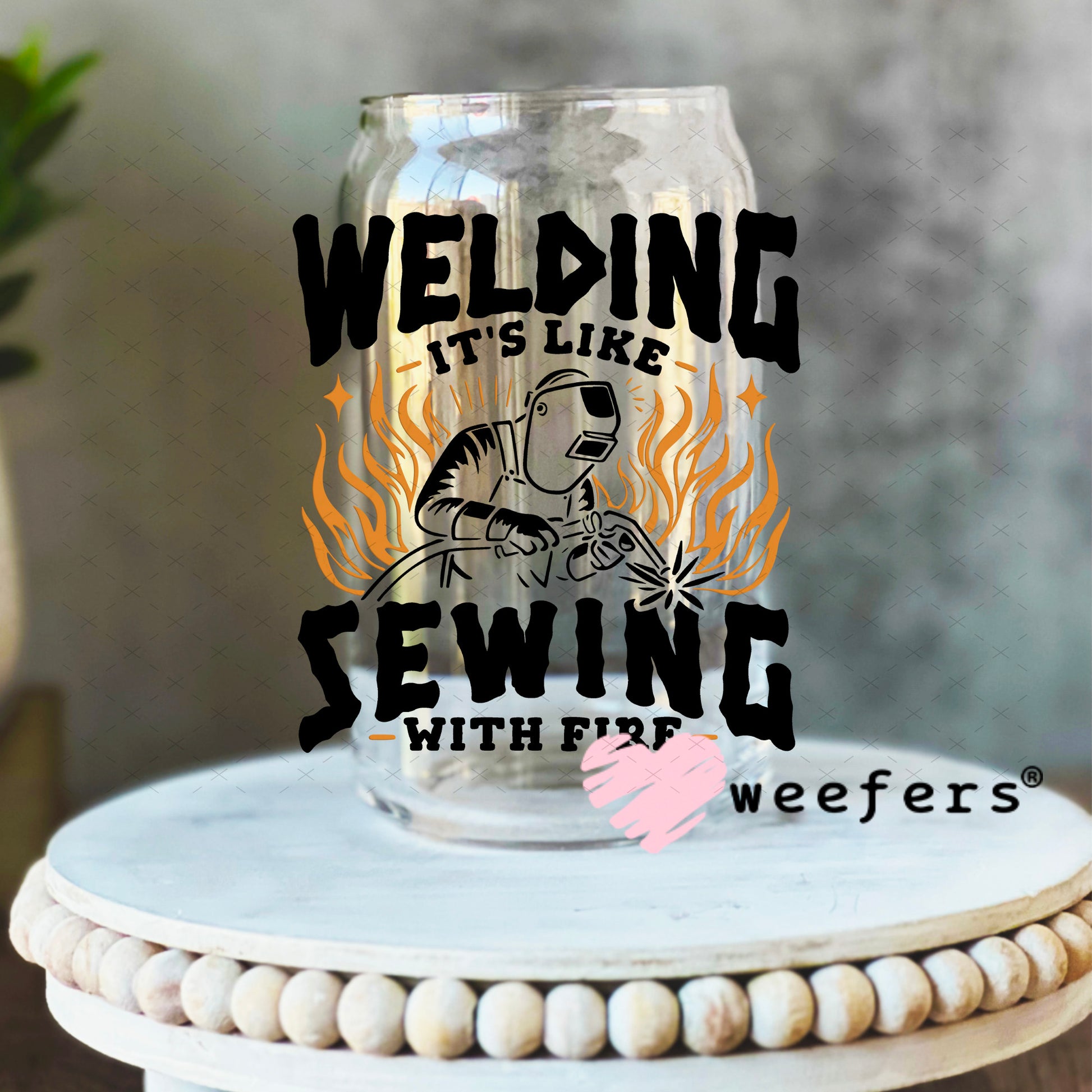 Welding It's Like Sewing with Fire UV DTF Decal 16oz Libbey Glass Original Size Weefers