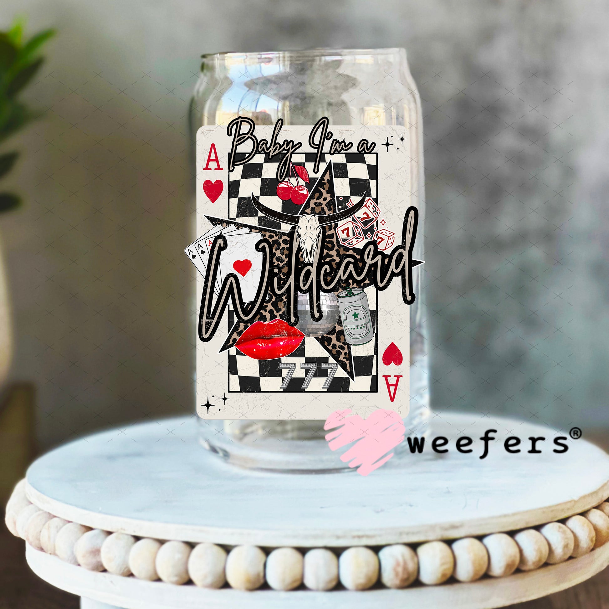 Baby I'm a Wild Card UV DTF Decal 16oz Libbey Glass Original Size Weefers