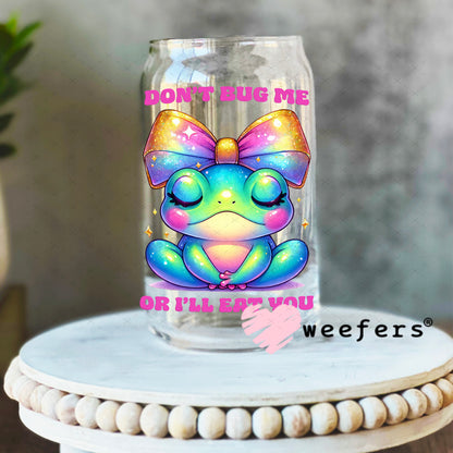 Don't Bug Me Or I'll Eat you UV DTF Decal 16oz Libbey Glass Original Size Weefers