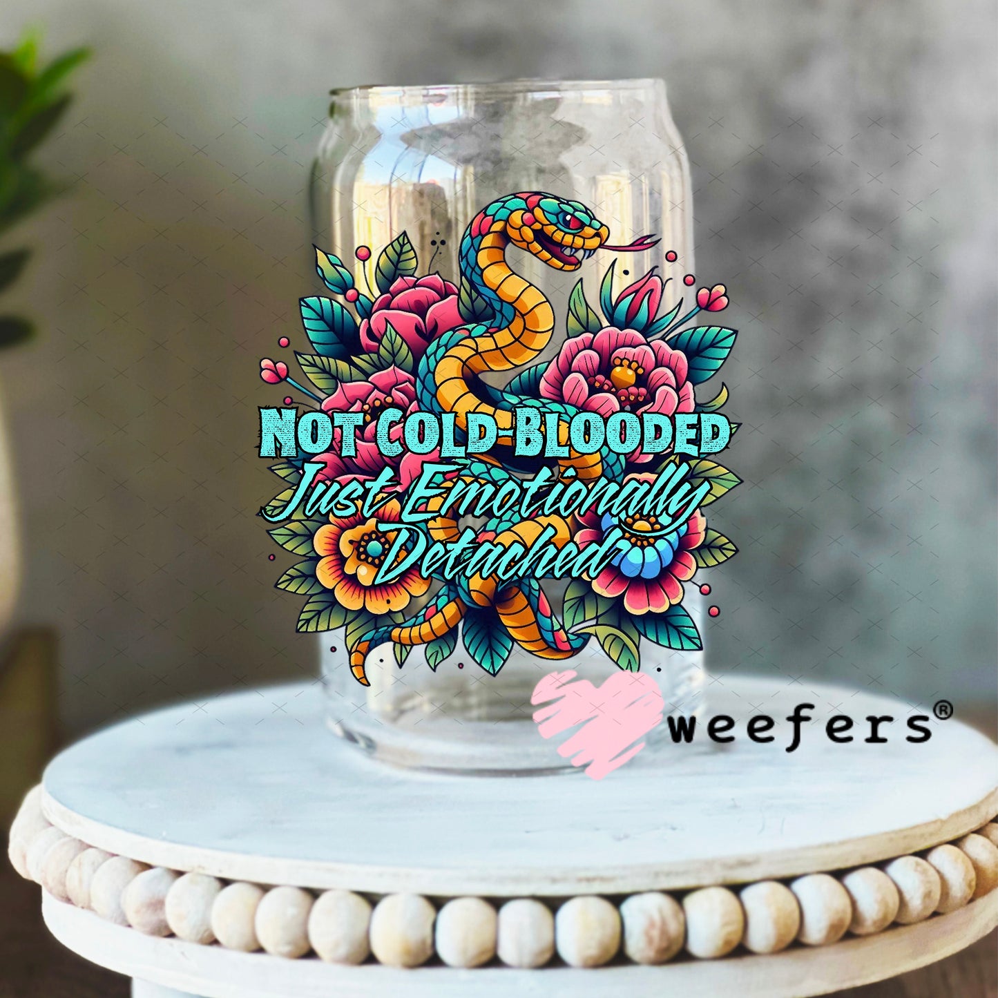 Not Cold Blooded Just emotionally Detached UV DTF Decal 16oz Libbey Glass Original Size Weefers