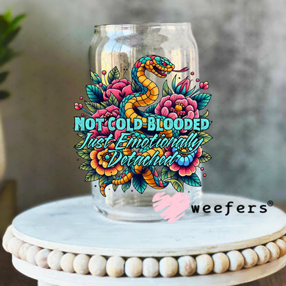 Not Cold Blooded Just emotionally Detached UV DTF Decal 16oz Libbey Glass Original Size Weefers