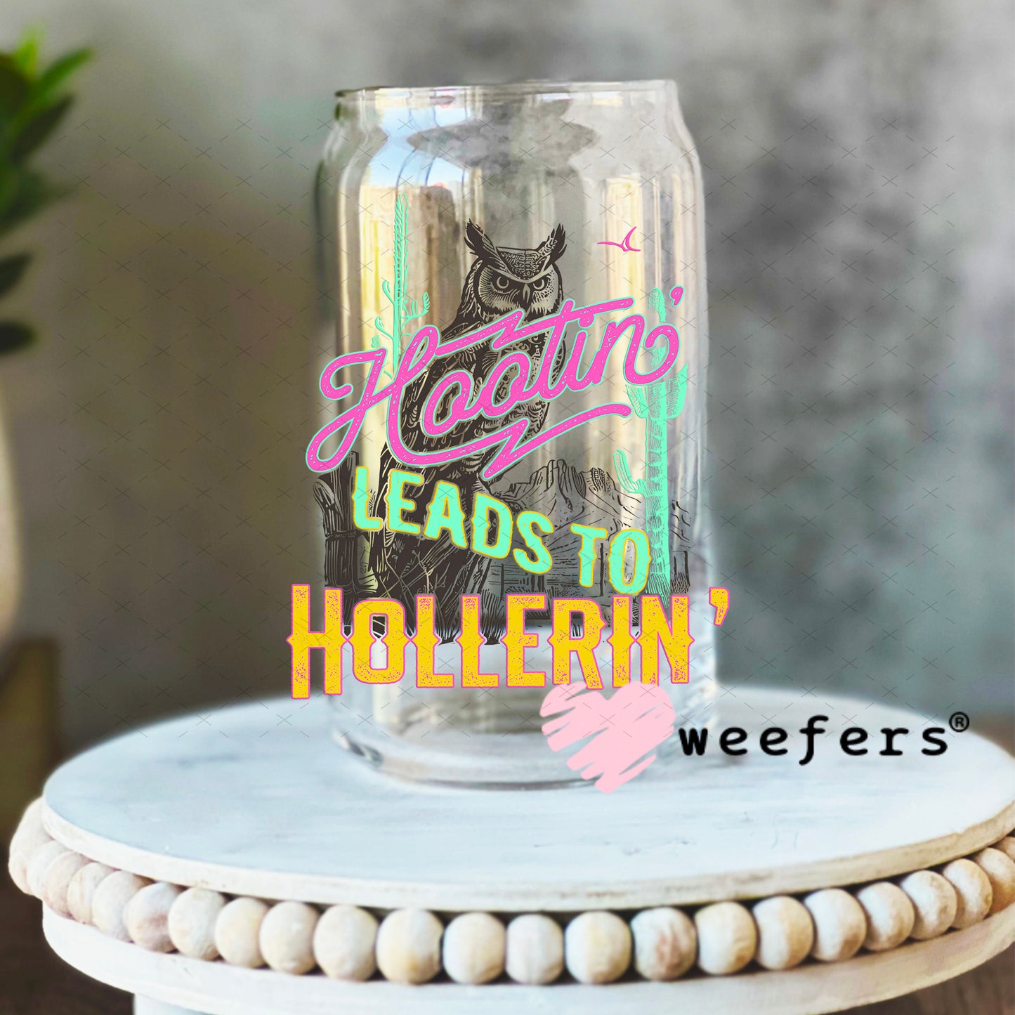 Hootin' Leads to Hollerin' UV DTF Decal 16oz Libbey Glass Original Size Weefers