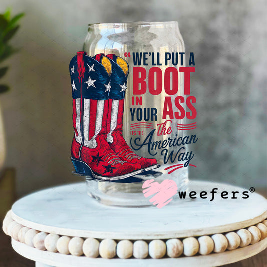 We'll Put a Boot in Your Ass the American Way UV DTF Decal 16oz Libbey Glass Original Size Weefers