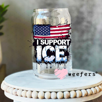 I support Immigration and Customs Enforcement (ICE) UV DTF Decal 16oz Libbey Glass Original Size Weefers
