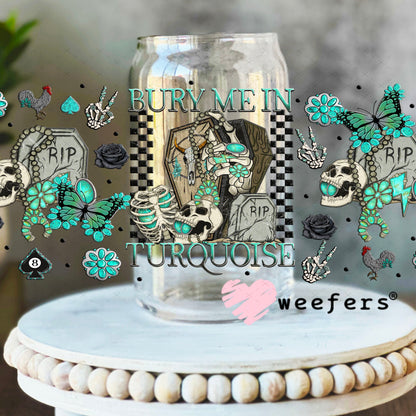 Bury Me in Turquoise UV DTF Cup Wrap - Weefers Exclusive 16oz Libbey Glass Original Size Cup Wrap Weefers
