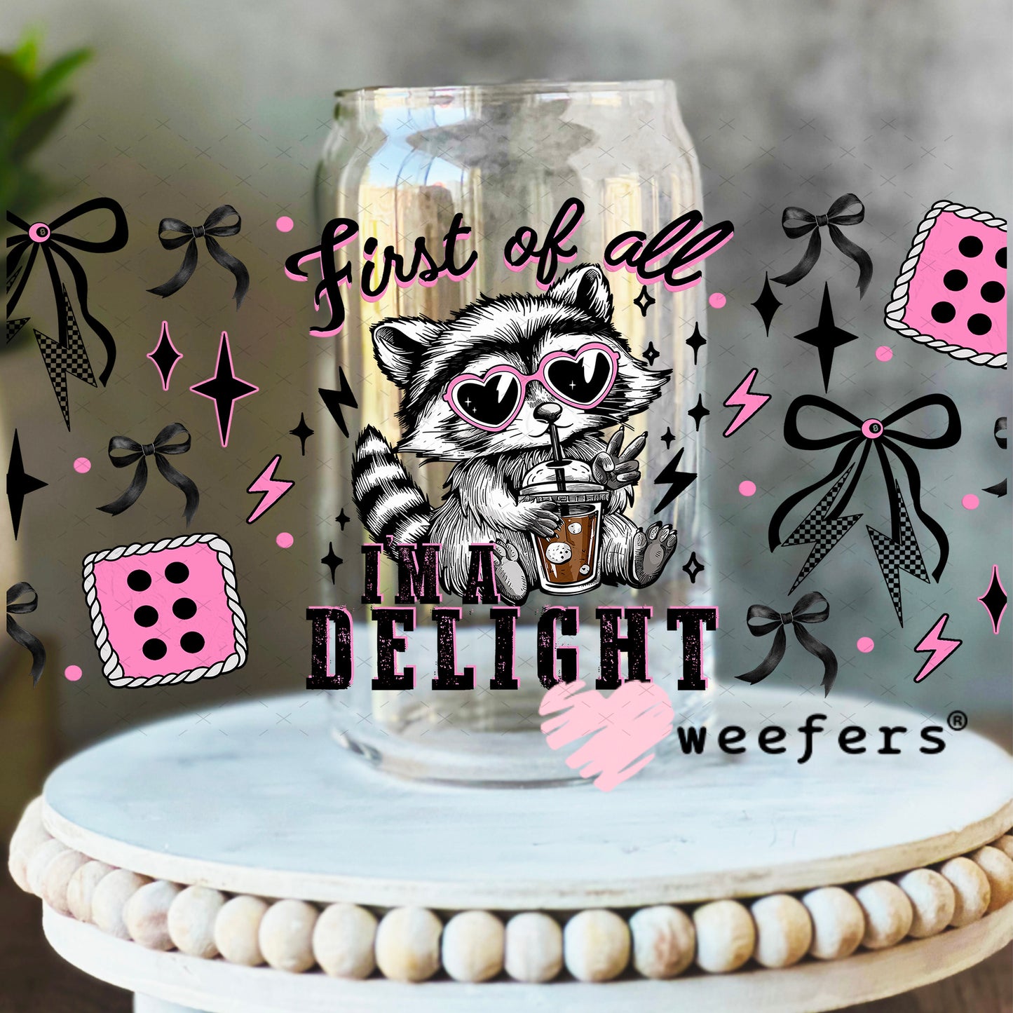 First of all I'm a Delight UV DTF Cup Wrap - Weefers Exclusive 16oz Libbey Glass Original Size Weefers