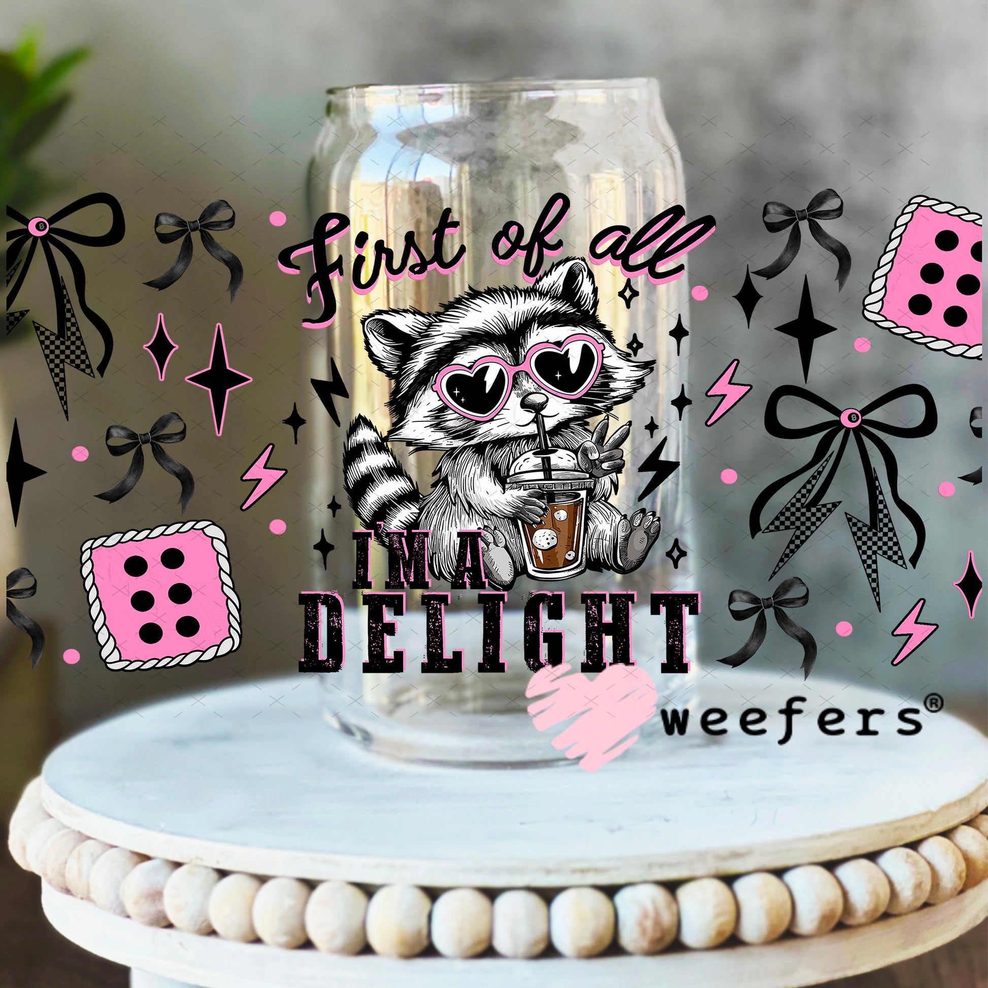 First of all I'm a Delight UV DTF Cup Wrap - Weefers Exclusive 16oz Libbey Glass Original Size Weefers