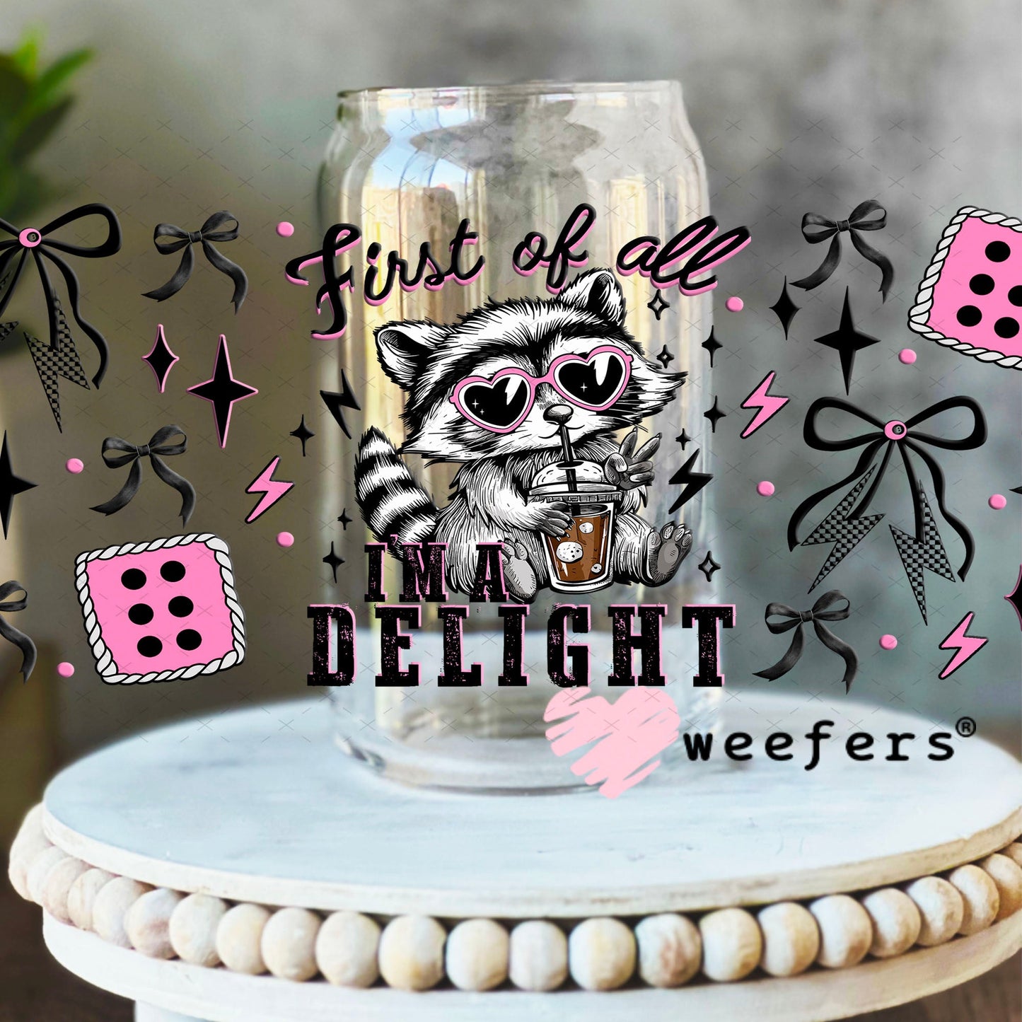 First of all I'm a Delight UV DTF Cup Wrap - Weefers Exclusive 16oz Libbey Glass Original Size Cup Wrap Weefers