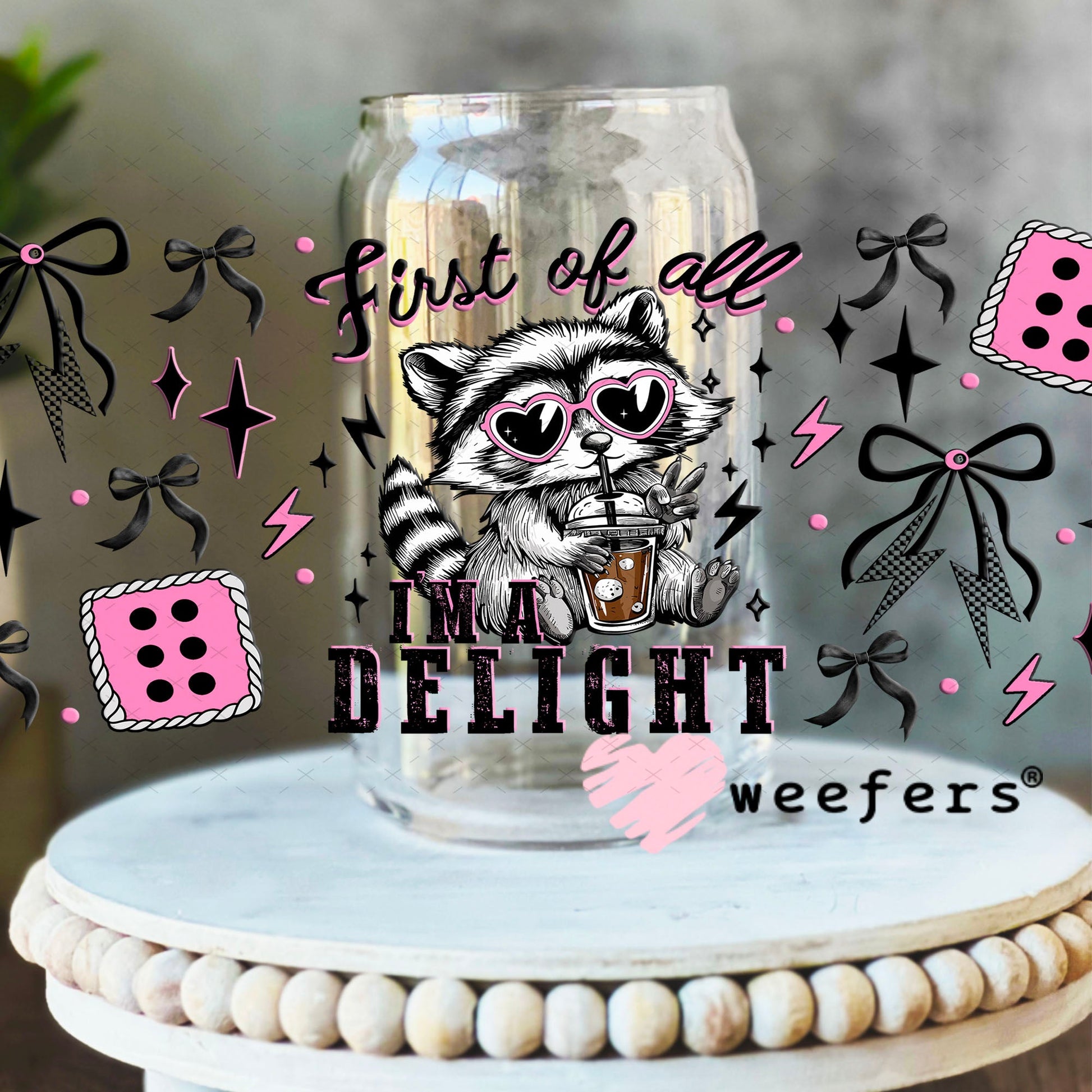 First of all I'm a Delight UV DTF Cup Wrap - Weefers Exclusive 16oz Libbey Glass Original Size Cup Wrap Weefers