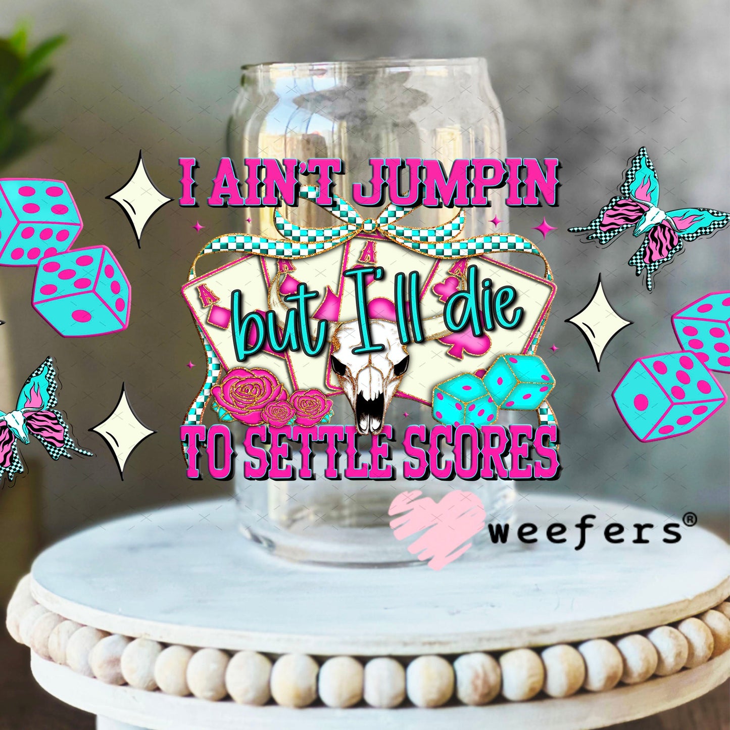 I Ain't Jumpin But I'll Die to Settle Scores UV DTF Cup Wrap - Weefers Exclusive 16oz Libbey Glass Original Size Cup Wrap Weefers