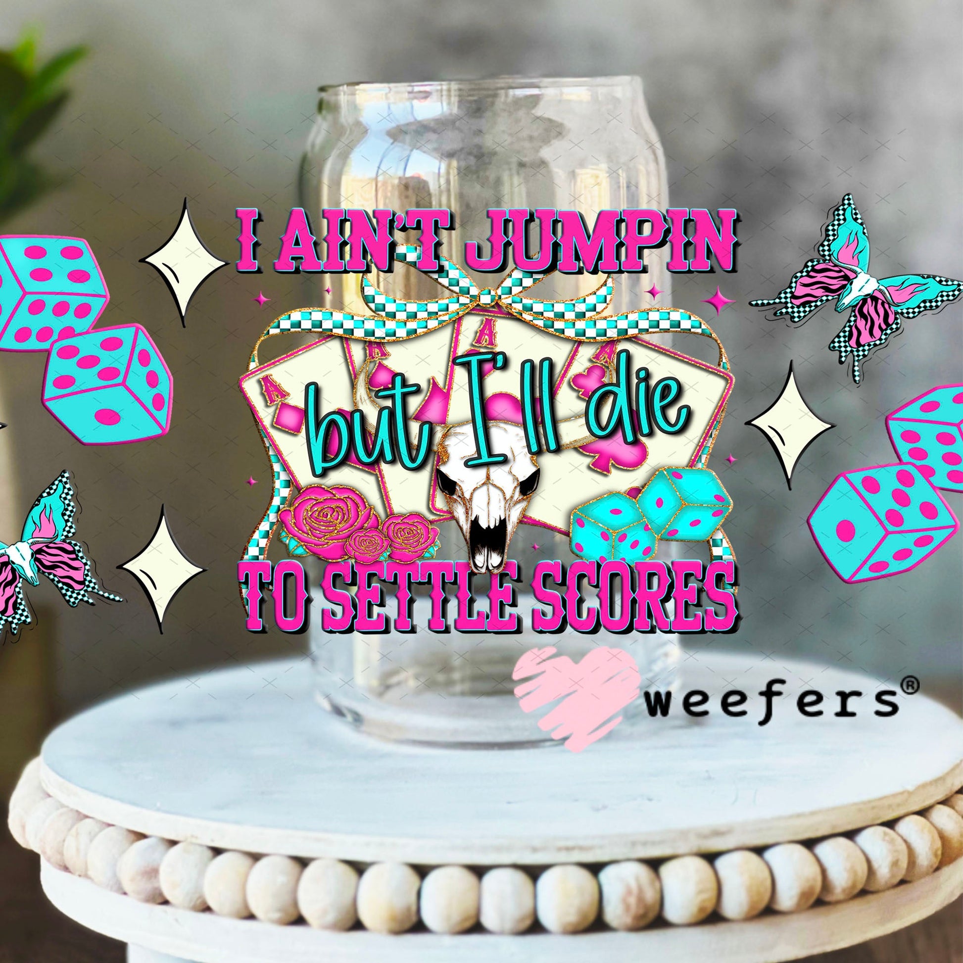 I Ain't Jumpin But I'll Die to Settle Scores UV DTF Cup Wrap - Weefers Exclusive 16oz Libbey Glass Original Size Cup Wrap Weefers