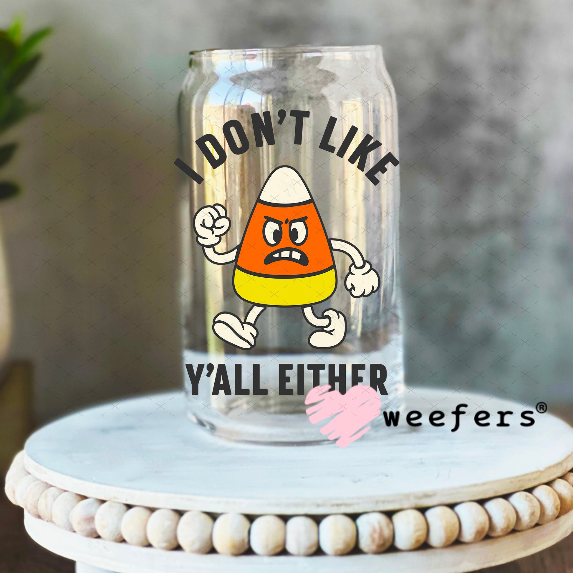 I Don't Like You Either Candy Corn UV DTF Decal 16oz Libbey Glass Original Size Weefers