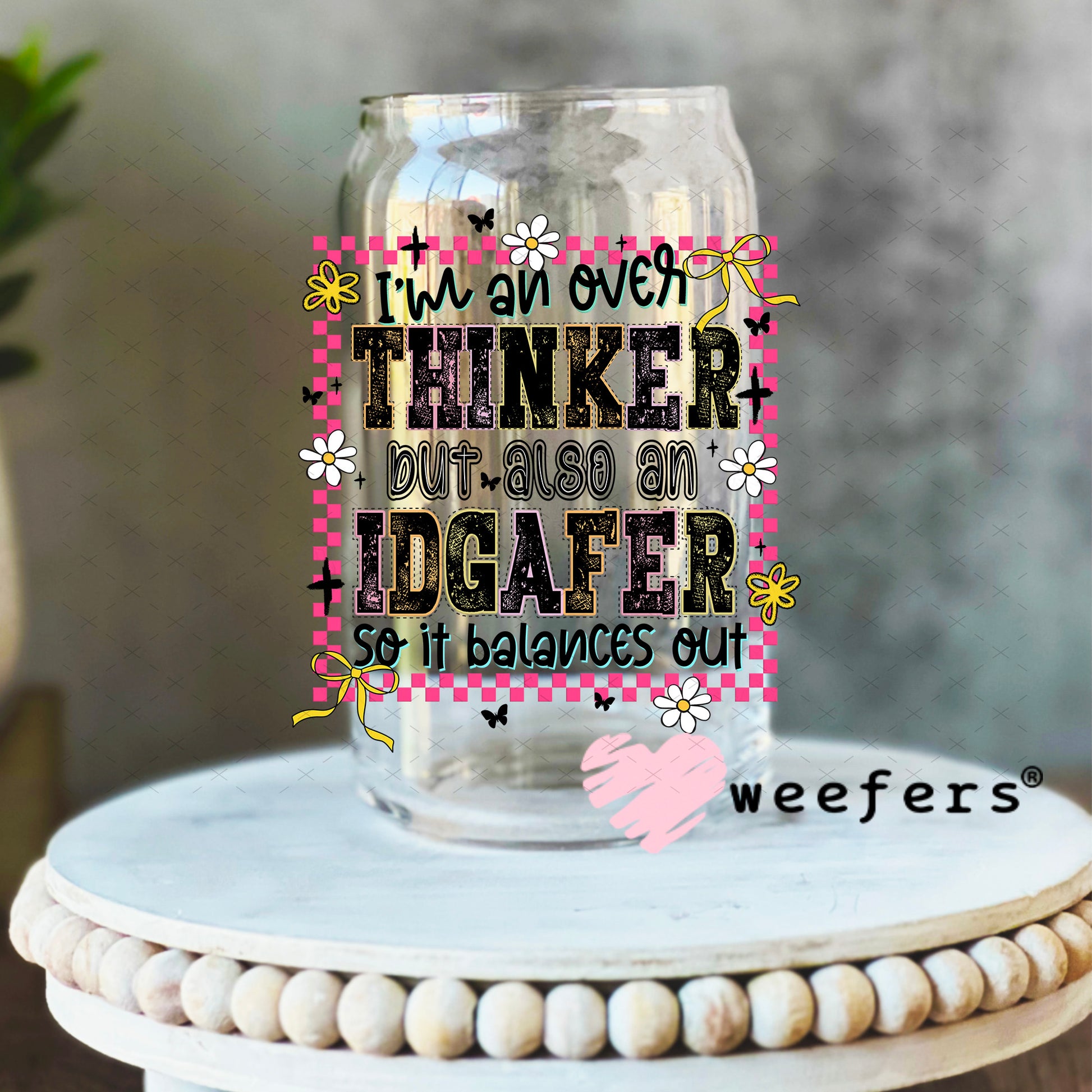 I'm an Overthinker UV DTF Decal 16oz Libbey Glass Original Size Weefers