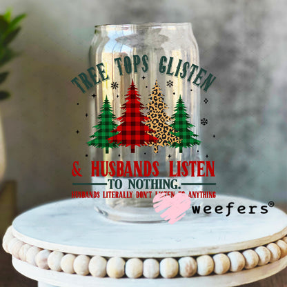 Tree Tops Glisten and Husbands Listen to Nothing UV DTF Decal 16oz Libbey Glass Original Size Weefers