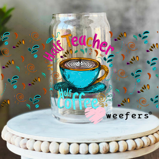 Half Teacher Half Coffee UV DTF Cup Wrap - Weefers Exclusive 16oz Libbey Glass Original Size Weefers