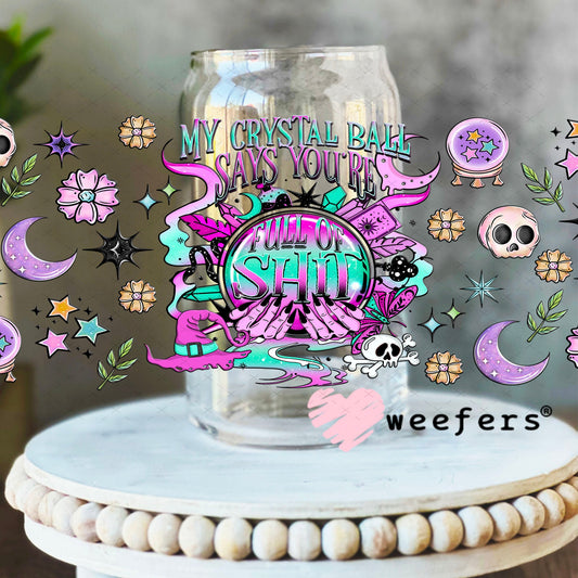 My Crystal Ball Says You are Full of Sh$t UV DTF Cup Wrap - Weefers Exclusive 16oz Libbey Glass Original Size Cup Wrap Weefers