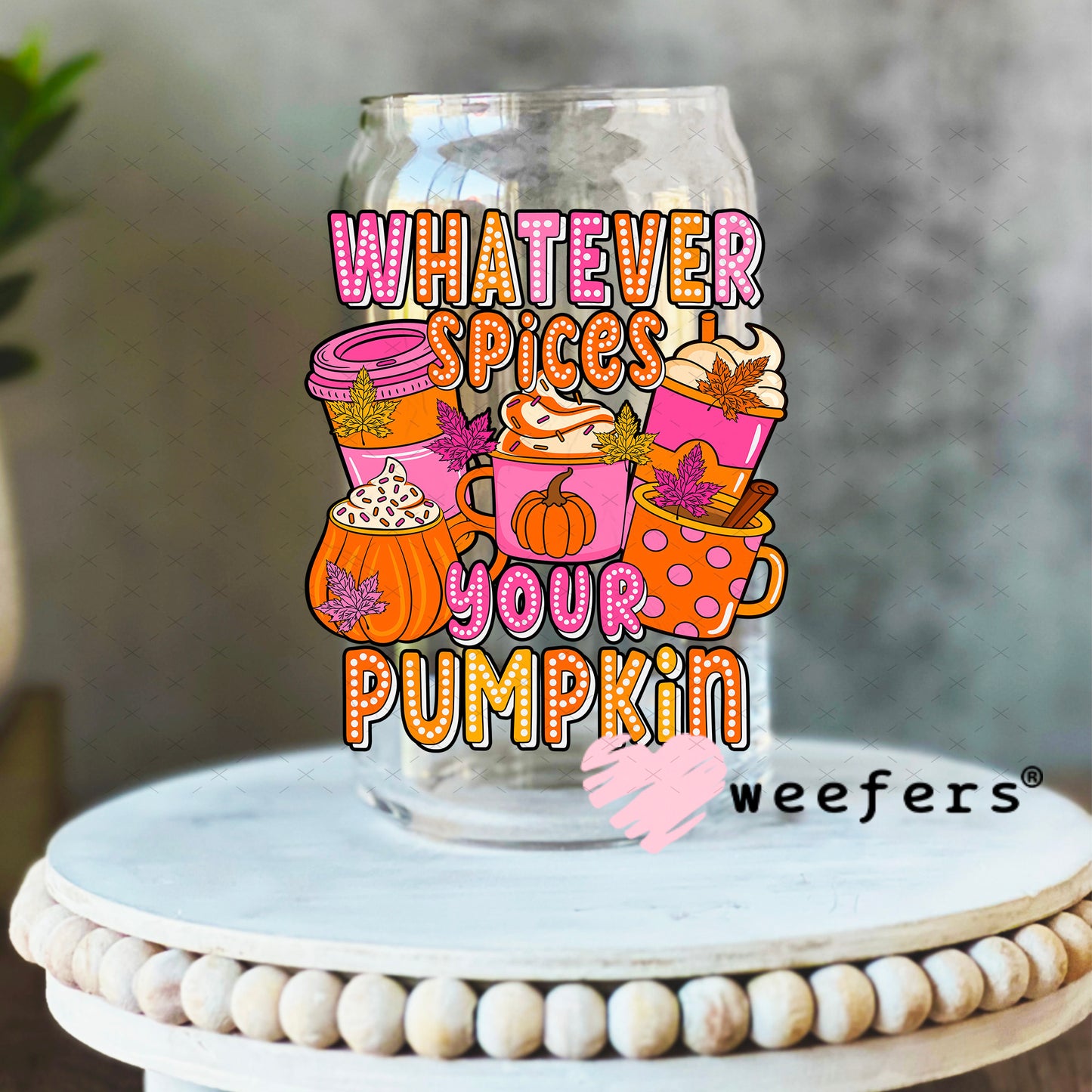 Whatever Spices Your Pumpkin UV DTF Decal 16oz Libbey Glass Original Size Weefers