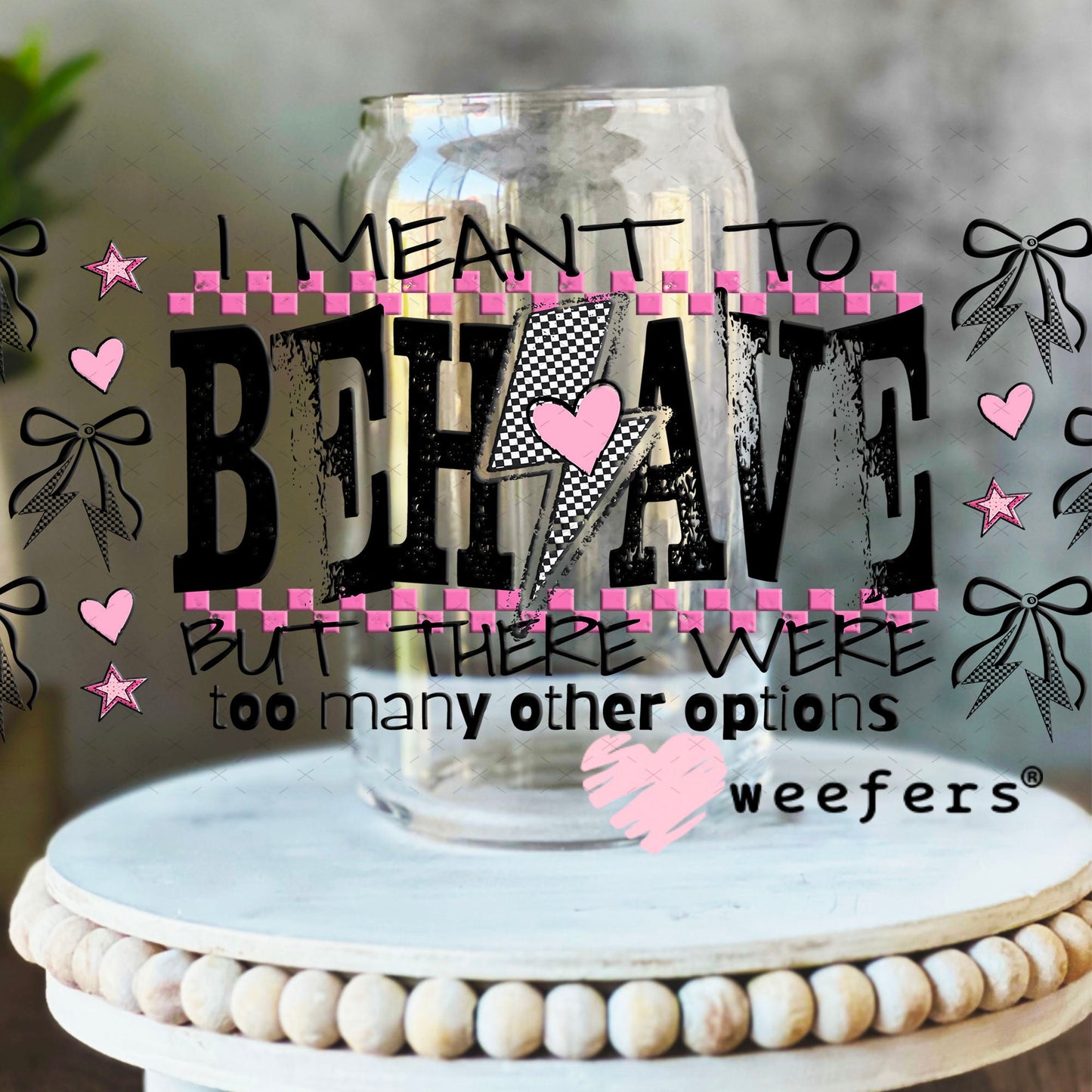 I Meant to Behave UV DTF Cup Wrap - Weefers Exclusive 16oz Libbey Glass Original Size Cup Wrap Weefers