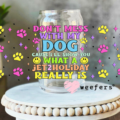 Don't Mess with My Dog UV DTF Cup Wrap - Weefers® Exclusive 16oz Libbey Glass Original Size Cup Wrap Weefers