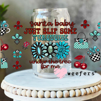 Santa Baby Just Slip Some Turquoise Under the Tree For Me UV DTF Cup Wrap - Weefers Exclusive 16oz Libbey Glass Original Size Weefers