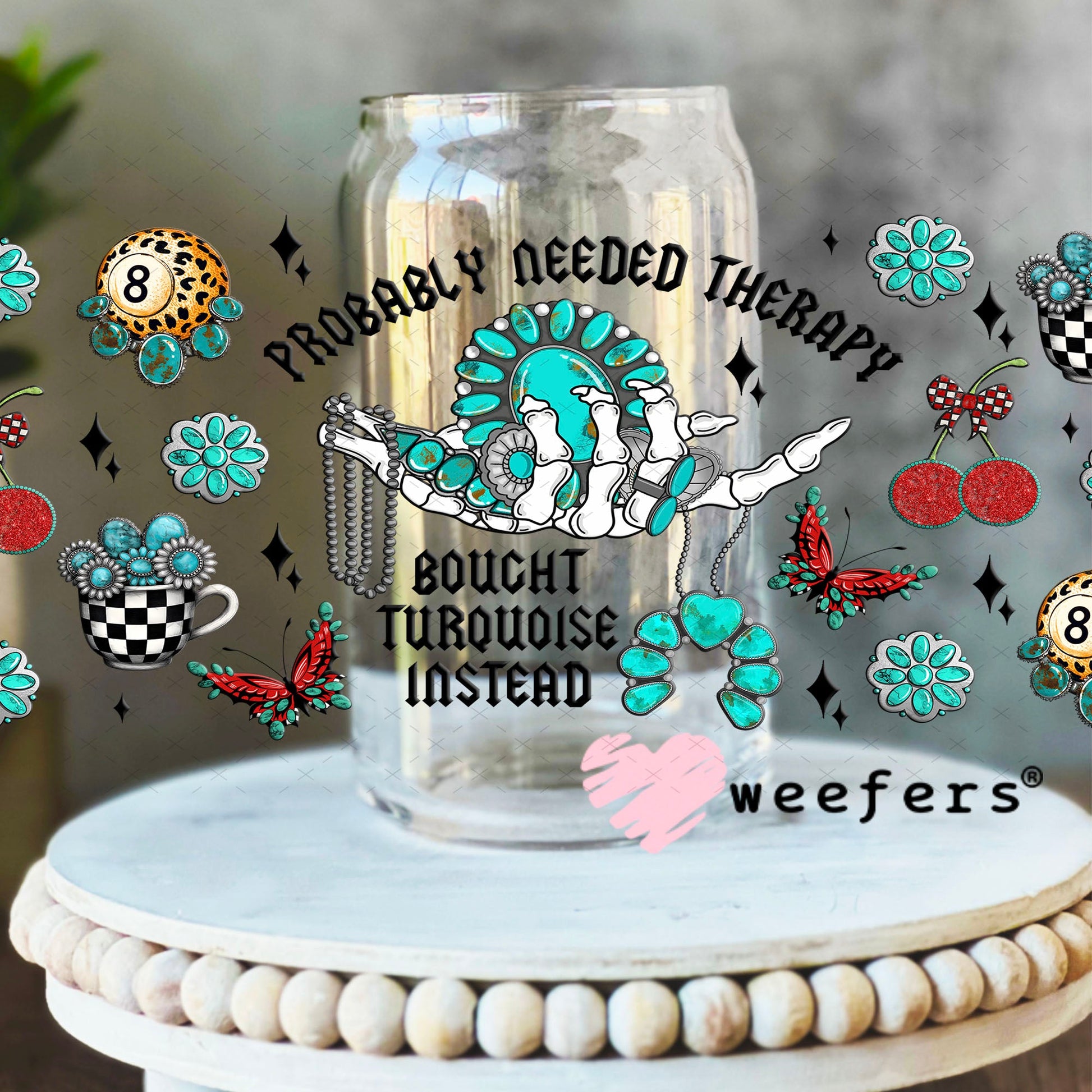 Probably Needed Therapy Bought Turquoise Instead UV DTF Cup Wrap - Weefers Exclusive 16oz Libbey Glass Original Size Cup Wrap Weefers