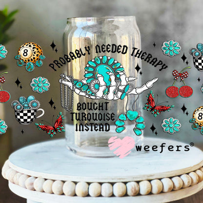 Probably Needed Therapy Bought Turquoise Instead UV DTF Cup Wrap - Weefers Exclusive 16oz Libbey Glass Original Size Cup Wrap Weefers