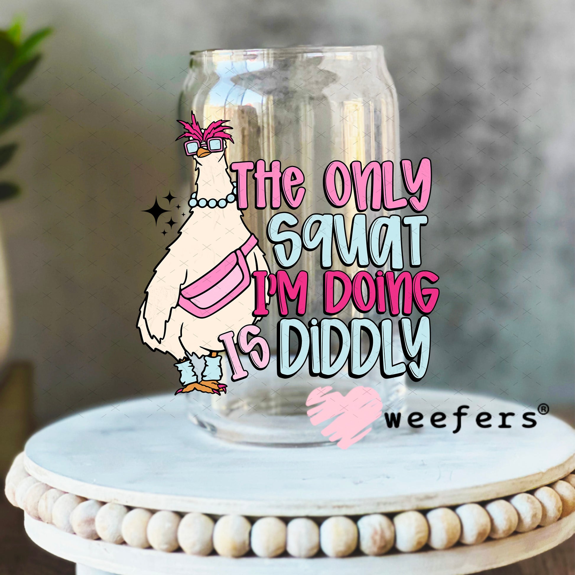 The Only Squat I'm Doing is Diddly UV DTF Decal 16oz Libbey Glass Original Size Weefers