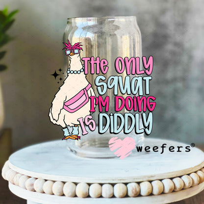 The Only Squat I'm Doing is Diddly UV DTF Decal 16oz Libbey Glass Original Size Weefers