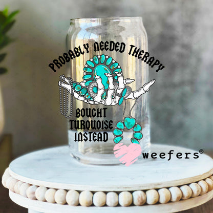 Probably Needed Therapy Bought Turquoise Instead UV DTF Decal 16oz Libbey Glass Original Size Weefers
