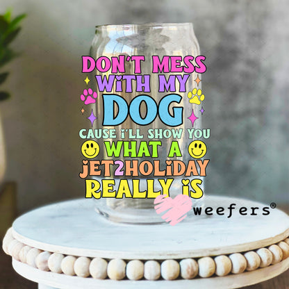 Don't Mess with My Dog UV DTF Decal 16oz Libbey Glass Original Size Weefers